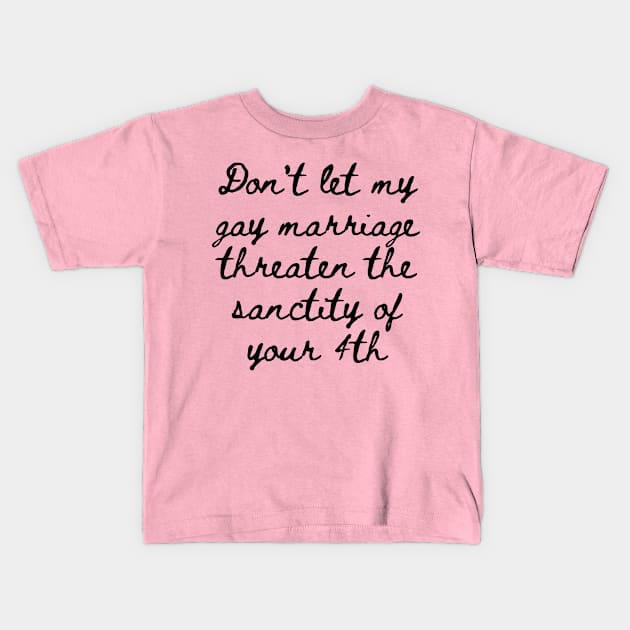 Gay marriage Threaten yours Kids T-Shirt by Weird Lines